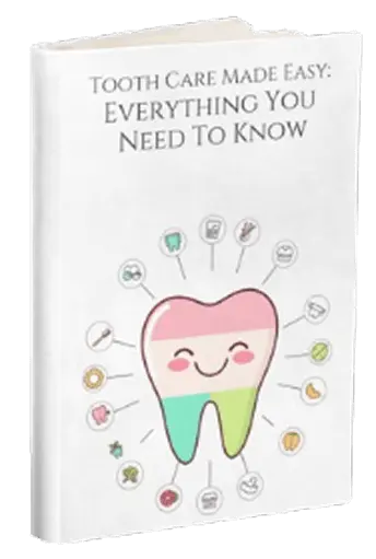 FREE BONUS #2:  Tooth Care Made Easy: Everything You Need to Know